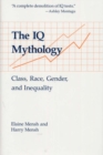 Image for The IQ Mythology : Class, Race, Gender, and Inequality