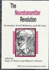 Image for The Neurotransmitter Revolution : Serotonin, Social Behavior, and the Law