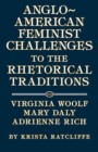 Image for Anglo-American Feminist Challenges to the Rhetorical Traditions : Virginia Woolf, Mary Daly, Adrienne Rich