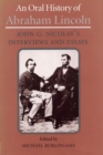 Image for An Oral History of Abraham Lincoln : John G. Nicolay&#39;s Interviews and Essays