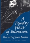 Image for A Tawdry Place of Salvation : Art of Jane Bowles