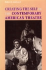 Image for Creating the Self in the Contemporary American Theatre