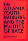 Image for The Atlanta Youth Murders and the Politics of Race