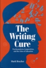 Image for The Writing Cure : Psychoanalysis, Composition and the Aims of Education