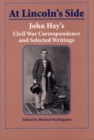 Image for At Lincoln&#39;s Side : John Hay&#39;s Civil War Correspondence and Selected Writings