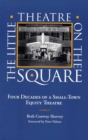 Image for The Little Theatre on the Square : Four Decades of a Small-town Equity Theatre