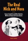 Image for The Real Nick and Nora : Frances Goodrich and Albert Hackett, Writers of Stage and Screen Classics