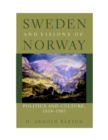 Image for Sweden and Visions of Norway : Politics and Culture, 1814-1905