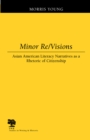 Image for Minor re/visions  : Asian American literacy narratives as a rhetoric of citizenship