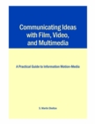 Image for Communicating Ideas with Film, Video, and Multimedia