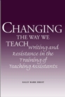 Image for Changing the way we teach  : writing and resistance in the training of teaching assistants