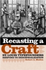 Image for Recasting a Craft : St. Louis Typefounders Respond to Industrialization