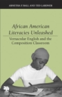 Image for African American Literacies Unleashed : Vernacular English and the Composition Classroom