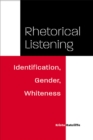 Image for Rhetorical Listening : Identification, Gender, Whiteness