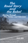 Image for The road story and the rebel  : moving through film, fiction, and television