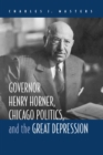 Image for Governor Henry Horner, Chicago Politics and the Great Depression