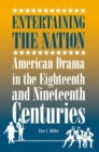 Image for Entertaining the Nation : American Drama in the Eighteenth and Nineteenth Centuries