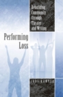 Image for Performing loss  : rebuilding community through theater and writing