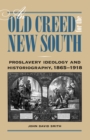 Image for An Old Creed for the New South : Proslavery Ideology and Historiography, 1865-1918