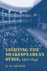 Image for Lighting the Shakespearean Stage, 1567-1642