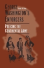 Image for George Washington&#39;s Enforcers : Policing the Continental Army