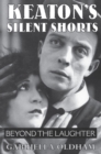 Image for Keaton&#39;s Silent Shorts : Beyond the Laughter