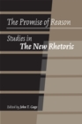 Image for The Promise of Reason : Studies in The New Rhetoric