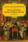 Image for Conversational Rhetoric : The Rise and Fall of a Women&#39;s Tradition, 1600-1900