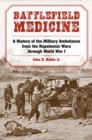 Image for Battlefield medicine  : a history of the military ambulance from the Napoleonic Wars through World War I