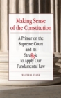 Image for Making Sense of the Constitution : A Primer on the Supreme Court and Its Struggle to Apply Our Fundamental Law
