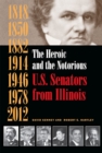 Image for The Heroic and the Notorious : U.S. Senators from Illinois