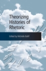 Image for Theorizing Histories of Rhetoric