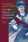 Image for The Rhetoric of Rebel Women : Civil War Diaries and Confederate Persuasion
