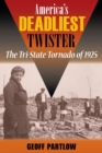 Image for America&#39;s Deadliest Twister : The Tri-State Tornado of 1925