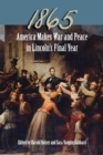 Image for 1865 : America Makes War and Peace in Lincoln&#39;s Final Year