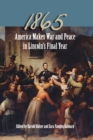 Image for 1865: America Makes War and Peace in Lincoln&#39;s Final Year