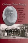 Image for Following Father Chiniquy : Immigration, Religious Schism, and Social Change in Nineteenth-Century Illinois