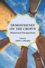 Image for Demosthenes&#39; &quot;&quot;On the Crown : Rhetorical Perspectives