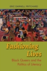 Image for Fashioning lives  : black queers and the politics of literacy