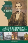 Image for Looking for Lincoln in Illinois : A Guide to Lincoln&#39;s Eighth Judicial Circuit