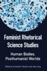 Image for Feminist rhetorical science studies: human bodies, posthumanist worlds