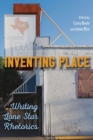 Image for Inventing Place : Writing Lone Star Rhetorics