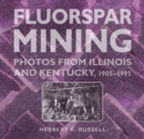 Image for Fluorspar Mining : Photos from Illinois and Kentucky, 1905-1995