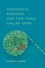 Image for Rhetorical Feminism and This Thing Called Hope
