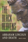 Image for The black heavens  : Abraham Lincoln and death