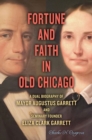 Image for Fortune and Faith in Old Chicago : A Dual Biography of Mayor Augustus Garrett and Seminary Founder Eliza Clark Garrett