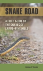 Image for Snake Road  : a field guide to the snakes of LaRue-Pine Hills