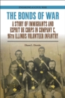 Image for The bonds of war  : a story of immigrants and esprit de corps in Company C, 96th Illinois Volunteer Infantry
