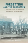 Image for Forgetting and the forgotten  : a thousand years of contested histories in the heartland