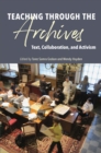 Image for Teaching Through the Archives: Text, Collaboration, and Activism